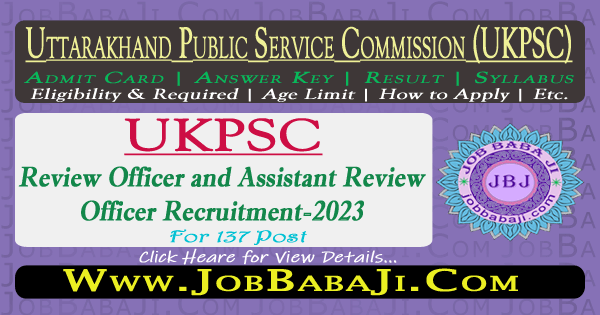 UKPSC Uttarakhand Review Officer RO and Assistant Review Officer ARO Examination 2023 Apply Online for 137 Post