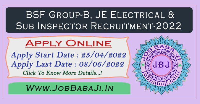 BSF Group B Junior Engineer(JE) Electrical & Sub Inspector(SI) Recruitment-2022