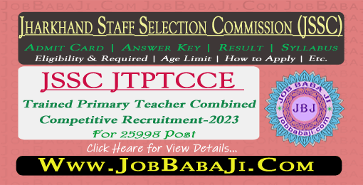 Jharkhand JSSC Trained Primary Teacher Combined Competitive Exam (JTPTCCE) 2023 for 25998 Post